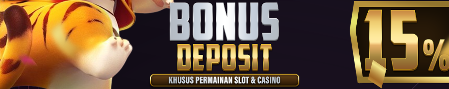 BONUS DEPOSIT 15% SLOT & CASINO